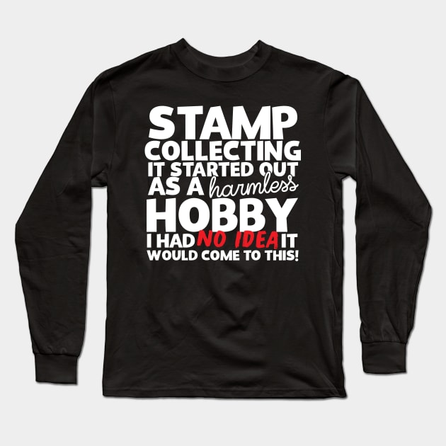 Stamp Collecting It Started Out As A Harmless Hobby! Long Sleeve T-Shirt by thingsandthings